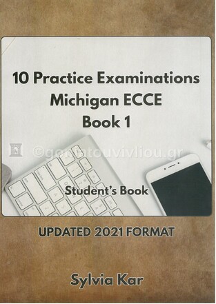 10 PRACTICE EXAMINATIONS FOR THE MICHIGAN ECCE BOOK 1 (NEW FORMAT FOR EXAMS 2021)