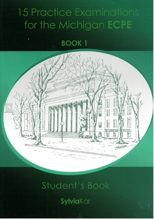 REVISED 15 PRACTICE EXAMINATIONS FOR THE MICHIGAN ECPE BOOK 1 (NEW FORMAT FOR EXAMS 2021)