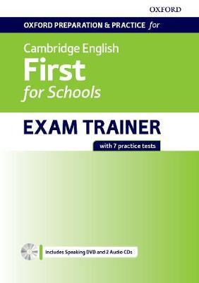 OXFORD PREPARATION AND PRACTICE FOR CAMBRIDGE ENGLISH FIRST FOR SCHOOLS EXAM TRAINER (WITH AUDIO CD AND DVD ROM)